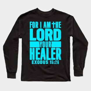 Exodus 15:26 For I Am The LORD Your Healer Long Sleeve T-Shirt